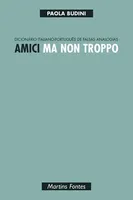 AMICI MA NON TROPPO - DICIONARIO ITALIANO-PORTUGUES DE FALSAS ANALOGIAS