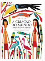 A CRIAÇÃO DO MUNDO E OUTRAS LENDAS DA AMAZÔNIA
