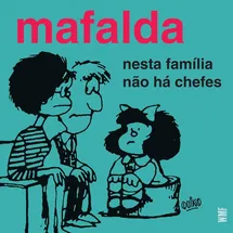 MAFALDA - NESTA FAMÍLIA NÃO HÁ CHEFES